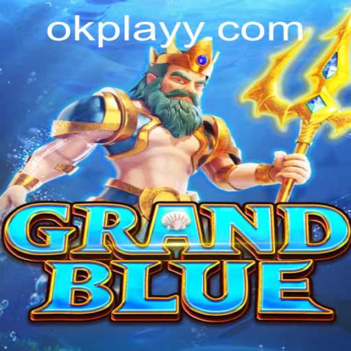 Discovering the Thrills of GRANDBLUE: The Ultimate Adventure with OKPLAY